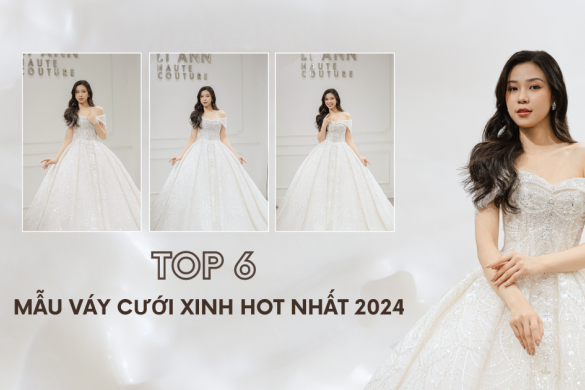 Top 6 Mẫu Váy Cưới Xinh Hot Nhất 2024